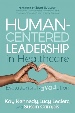 Human Centered Leadership in Healthcare: Evolution of a Revolution