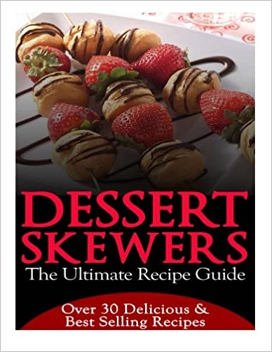 Dessert Skewers   The Ultimate Recipe Guide