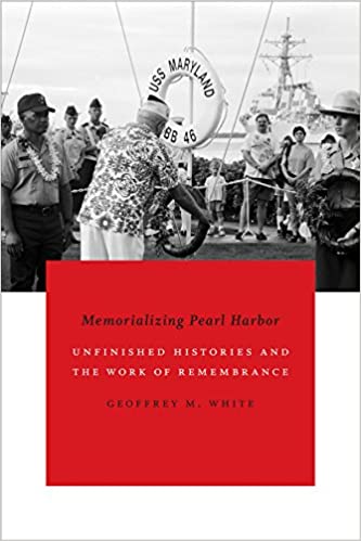 Memorializing Pearl Harbor: Unfinished Histories and the Work of Remembrance