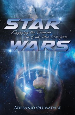 Star Wars: Engaging the Heavens in End Time Warfare