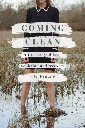 Coming Clean: A true story of love, addiction and recovery