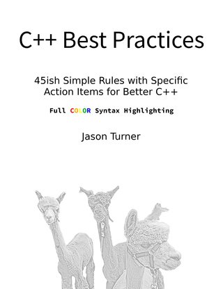 C++ Best Practices: 45ish Simple Rules with Specific Action Items for Better C++