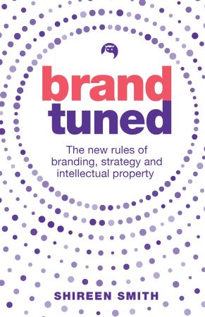 Brand Tuned: The new rules of branding, strategy and intellectual property