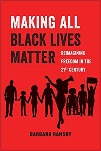 Making All Black Lives Matter: Reimagining Freedom in the Twenty First Century (Volume 6)