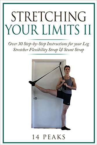 Stretching Your Limits 2: Over 30 Step by Step Exercises for your Leg Stretcher Flexibility Strap & Stunt Strap