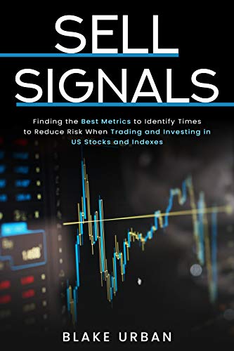 Sell Signals: Finding the best metrics to identify times to reduce risk when trading and investing in US stocks and indexes