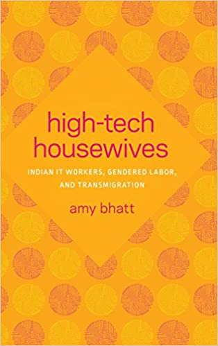 High Tech Housewives: Indian IT Workers, Gendered Labor, and Transmigration