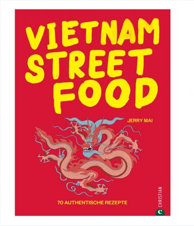 Vietnam Streetfood   70 authentische Streetfood Rezepte
