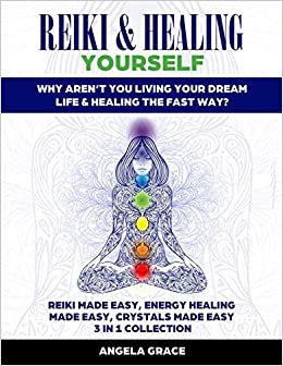 Reiki & Healing Yourself: Why Aren't You Living Your Dream Life & Healing The Fast Way? (3 in 1 Collection)