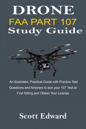 Drone FAA Part 107 Study Guide: An illustrated, Practical Guide with Practice Test Questions and Answers