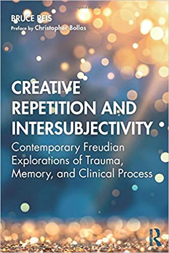 Creative Repetition and Intersubjectivity: Contemporary Freudian Explorations of Trauma, Memory, and Clinical Process