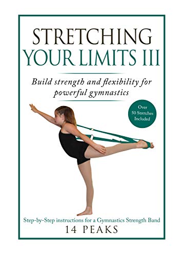 Stretching Your Limits III: Gymnastics Stretching: Build strength and flexibility for powerful gymnastics