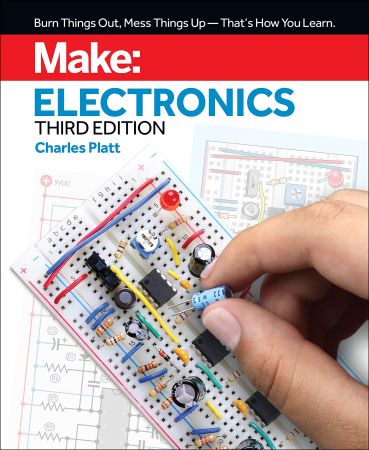 Make: Electronics, 3e: Learning by Discovery: A Hands On Primer for the New Electronics Enthusiast,3rd Edition