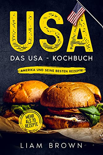 USA, Das USA   Kochbuch. Amerika und seine besten Rezepte.: Mehr als 70 Rezepte