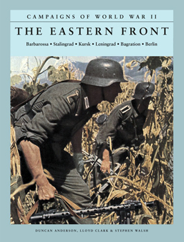 The Eastern Front : Barbarossa, Stalingrad, Kursk, Leningrad, Bagration, Berlin