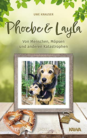 Cover: Uwe Krauser - Phoebe & Layla Von Menschen, Moepsen und anderen Katastrophen