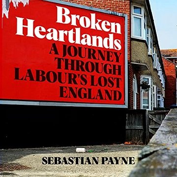 Broken Heartlands: A Journey Through Labour's Lost England [Audiobook]