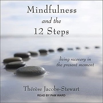 Mindfulness and the 12 Steps: Living Recovery in the Present Moment [Audiobook]