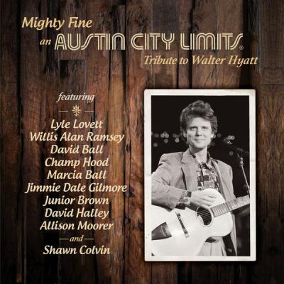 Various Artists   Mighty Fine an Austin City Limits Tribute to Walter Hyatt (2021)