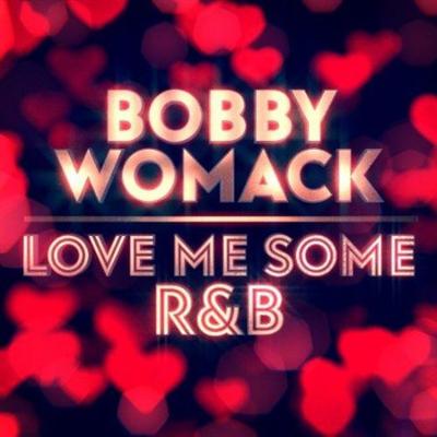 Bobby Womack   Love Me Some R&B (2021) FLAC