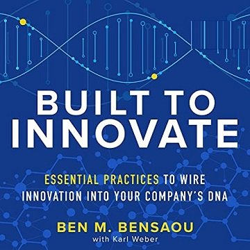 Built to Innovate: Essential Practices to Wire Innovation into Your Company's DNA [Audiobook]