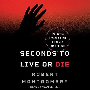 Seconds to Live or Die: Life Saving Lessons from a Former CIA Officer [Audiobook]
