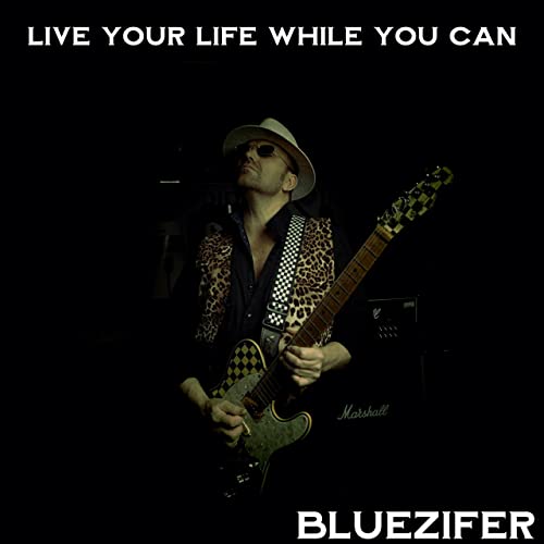 Bluezifer - Live Your Life While You Can 2021