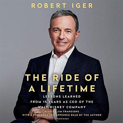 The Ride of a Lifetime: Lessons Learned from 15 Years as CEO of the Walt Disney Company (Audiobook)