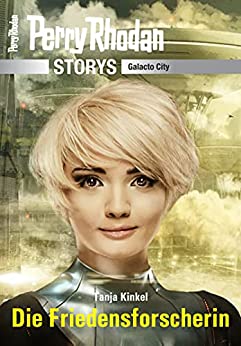 Cover: Tanja Kinkel - Perry Rhodan-Storys - Galacto City 2 Die Friedensforscherin