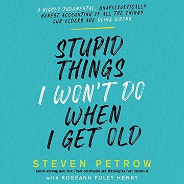 Stupid Things I Won't Do When I Get Old: A Highly Judgmental, Unapologetically Honest Accounting of All the Things [Audiobook]