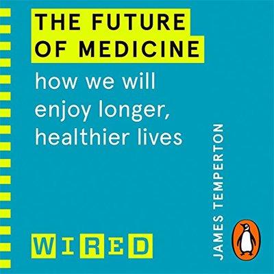 The Future of Medicine: How We Will Enjoy Longer, Healthier Lives (Audiobook)