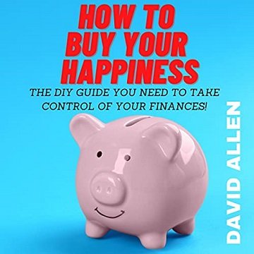 How to Buy Your Happiness: The DIY Guide You Need to Take Control of Your Finances [Audiobook]