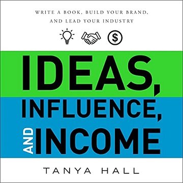 Ideas, Influence, and Income: Write a Book, Build Your Brand, and Lead Your Industry [Audiobook]