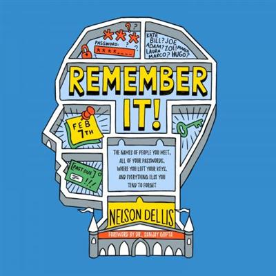Remember It!: The Names of People You Meet, All of Your Passwords and Everything Else You Tend to Forget [Audiobook]