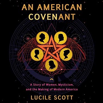 An American Covenant: A Story of Women, Mysticism, and the Making of Modern America [Audiobook]