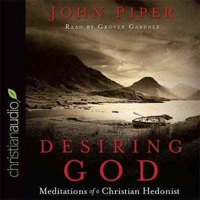 Desiring God: Meditations of A Christian Hedonist (Audiobook)