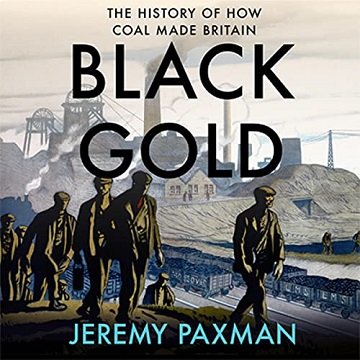 Black Gold: The History of How Coal Made Britain [Audiobook]