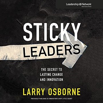 Sticky Leaders: The Secret to Lasting Change and Innovation [Audiobook]
