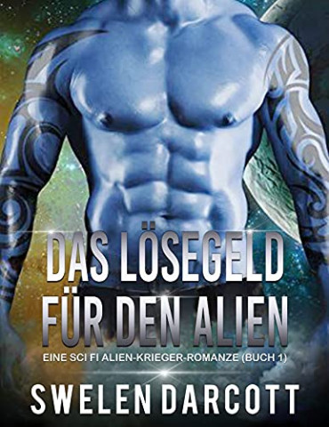 Cover: Swelen Darcott - Das Loesegeld fuer den Alien