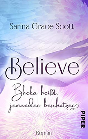 Cover: Sarina Grace Scott - Believe - Bheka heisst, jemanden beschuetzen