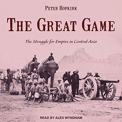 The Great Game: The Struggle for Empire in Central Asia (Audiobook)