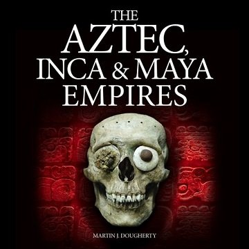 The Aztec, Inca and Maya Empires: Digitally Narrated using a Synthesized Voice [Audiobook]