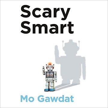 Scary Smart: The Future of Artificial Intelligence and How You Can Save Our World [Audiobook]