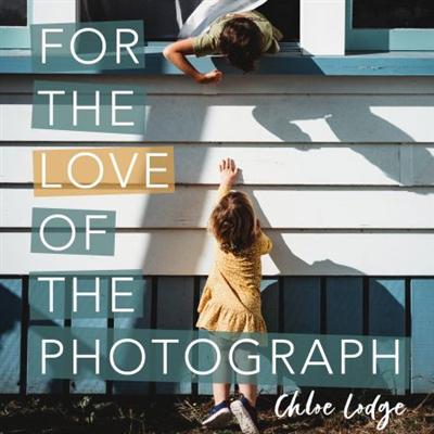 For the Love of the Photograph: A way of seeing by storyteller photographer Chloe Lodge [Audiobook]