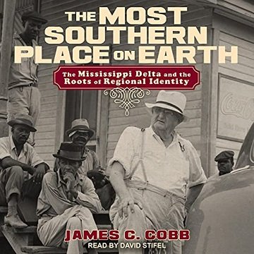 The Most Southern Place on Earth: The Mississippi Delta and the Roots of Regional Identity [Audiobook]