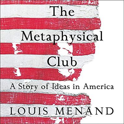 The Metaphysical Club: A Story of Ideas in America (Audiobook)