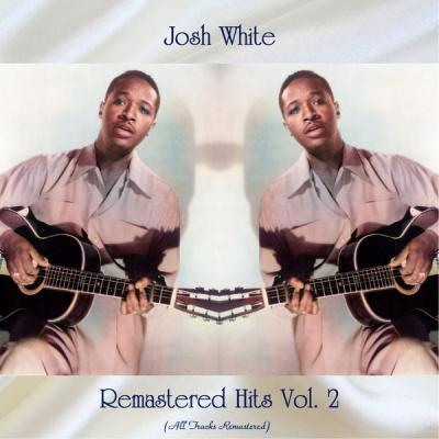 Josh White   Remastered Hits Vol. 2 (All Tracks Remastered) (2021)