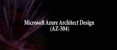 Microsoft Azure Architect Design (AZ 304) [path]