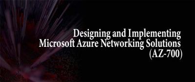 Designing and Implementing Microsoft Azure Networking Solutions (AZ 700)[path]