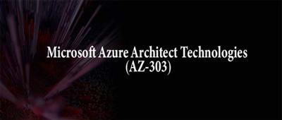 Microsoft Azure Architect Technologies (AZ 303) [path]
